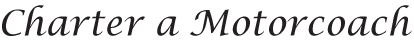 Charter a Motorcoach